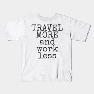 Travel More And Work Less Traveling Kids T-Shirt